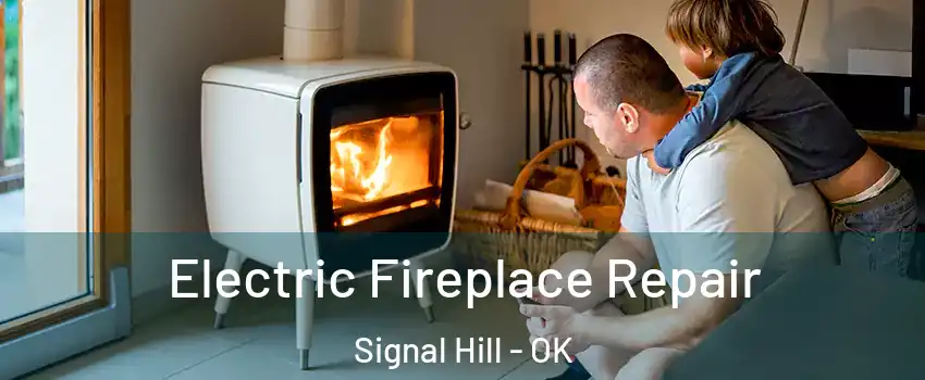 Electric Fireplace Repair Signal Hill - OK