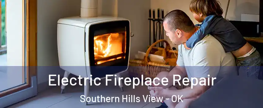 Electric Fireplace Repair Southern Hills View - OK