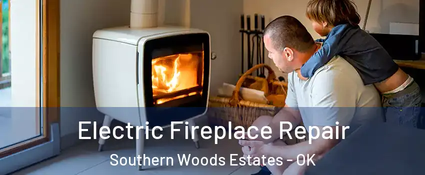 Electric Fireplace Repair Southern Woods Estates - OK