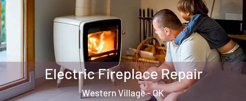 Electric Fireplace Repair Western Village - OK