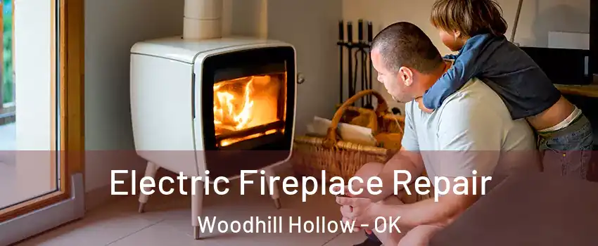 Electric Fireplace Repair Woodhill Hollow - OK