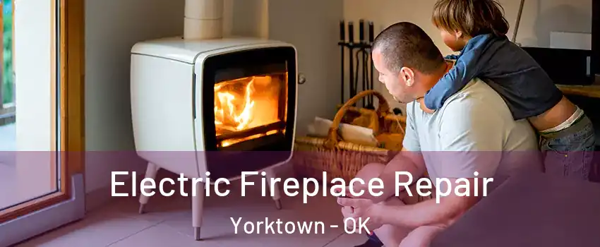 Electric Fireplace Repair Yorktown - OK