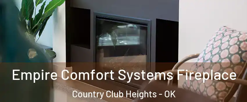 Empire Comfort Systems Fireplace Country Club Heights - OK
