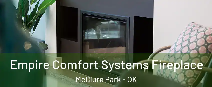 Empire Comfort Systems Fireplace McClure Park - OK