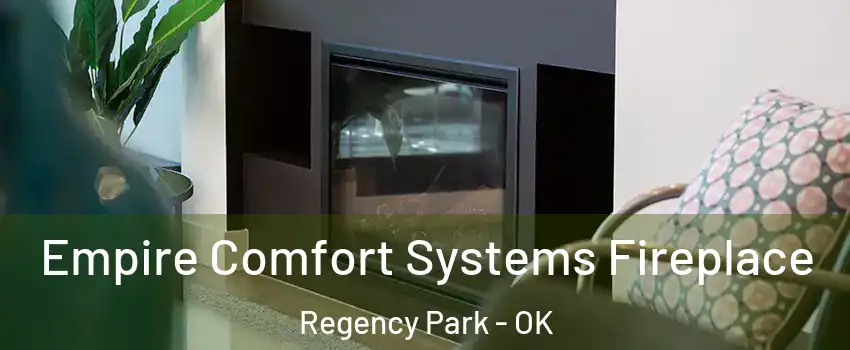Empire Comfort Systems Fireplace Regency Park - OK