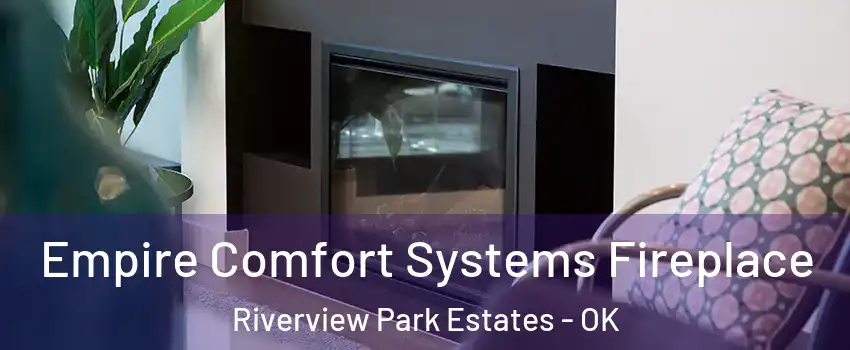 Empire Comfort Systems Fireplace Riverview Park Estates - OK