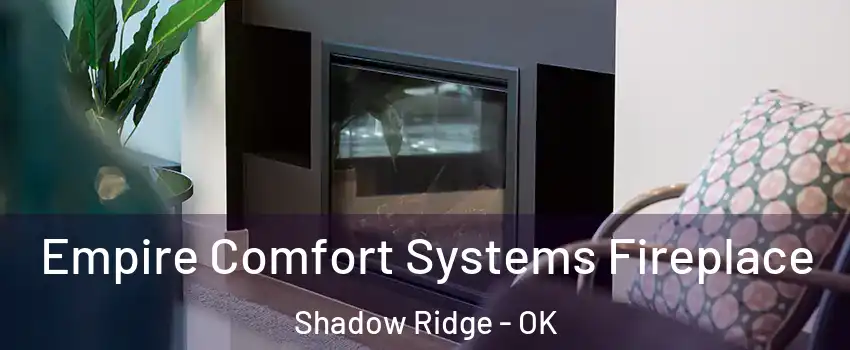 Empire Comfort Systems Fireplace Shadow Ridge - OK