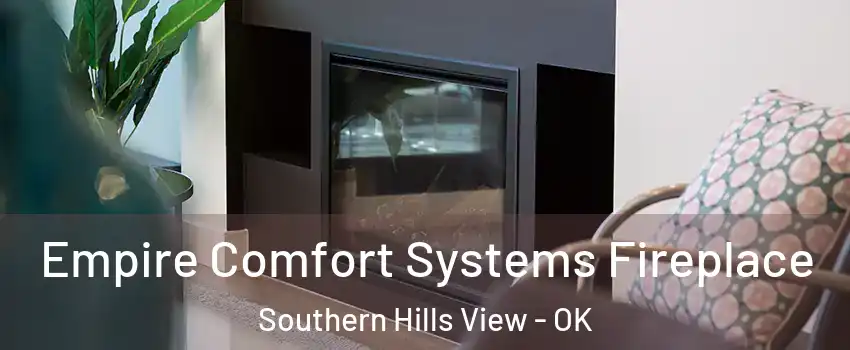 Empire Comfort Systems Fireplace Southern Hills View - OK