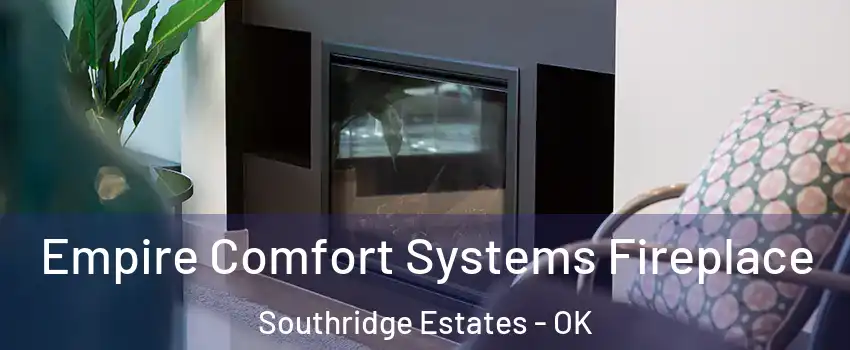 Empire Comfort Systems Fireplace Southridge Estates - OK
