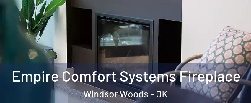 Empire Comfort Systems Fireplace Windsor Woods - OK