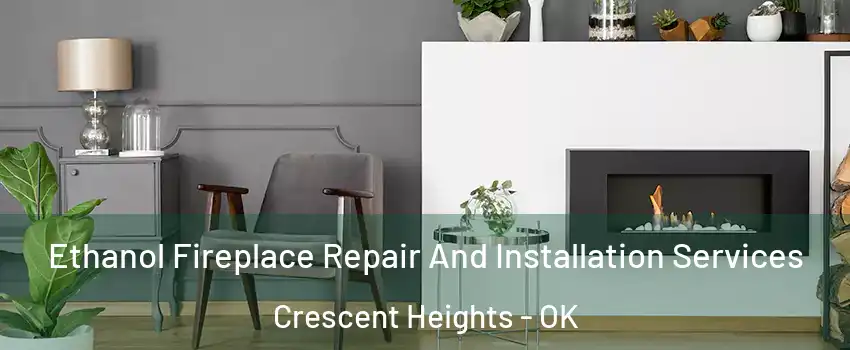 Ethanol Fireplace Repair And Installation Services Crescent Heights - OK