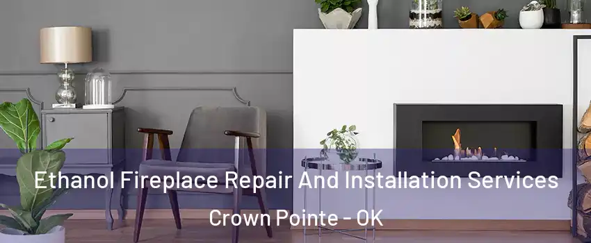 Ethanol Fireplace Repair And Installation Services Crown Pointe - OK