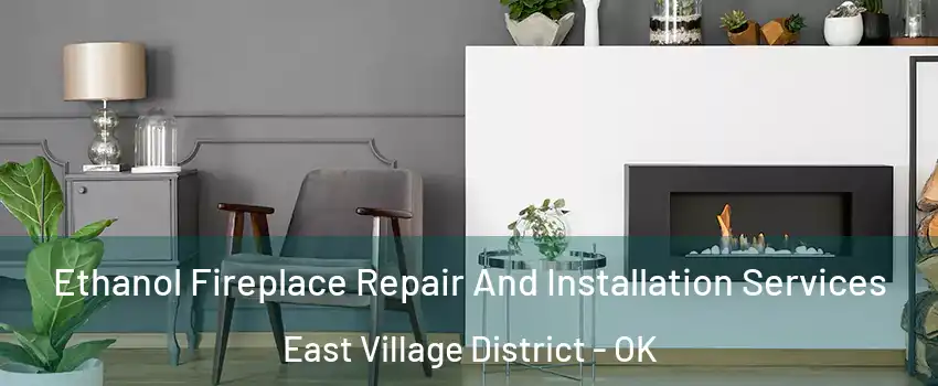 Ethanol Fireplace Repair And Installation Services East Village District - OK