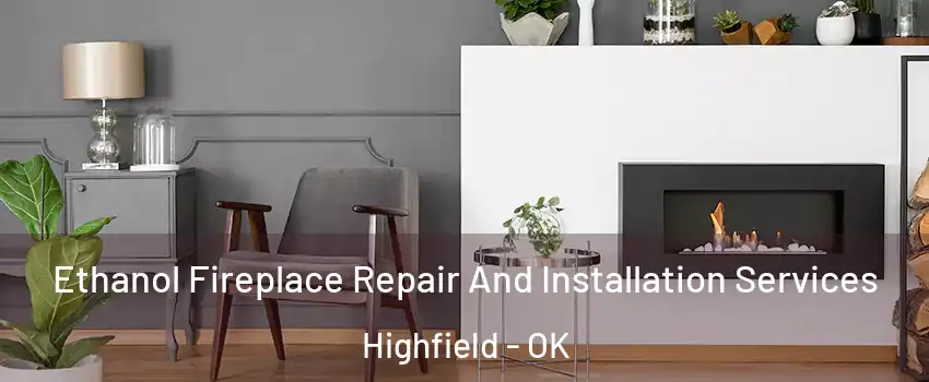 Ethanol Fireplace Repair And Installation Services Highfield - OK