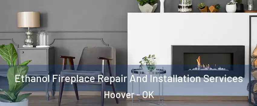 Ethanol Fireplace Repair And Installation Services Hoover - OK