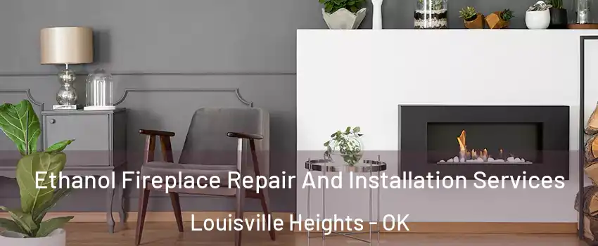 Ethanol Fireplace Repair And Installation Services Louisville Heights - OK
