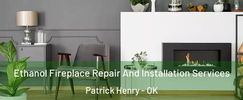 Ethanol Fireplace Repair And Installation Services Patrick Henry - OK