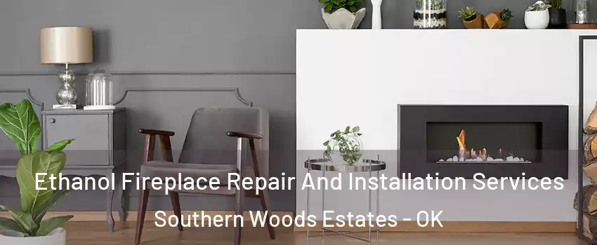 Ethanol Fireplace Repair And Installation Services Southern Woods Estates - OK