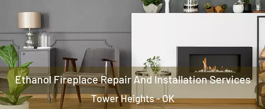 Ethanol Fireplace Repair And Installation Services Tower Heights - OK