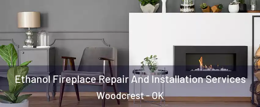 Ethanol Fireplace Repair And Installation Services Woodcrest - OK