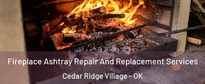 Fireplace Ashtray Repair And Replacement Services Cedar Ridge Village - OK