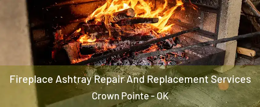 Fireplace Ashtray Repair And Replacement Services Crown Pointe - OK