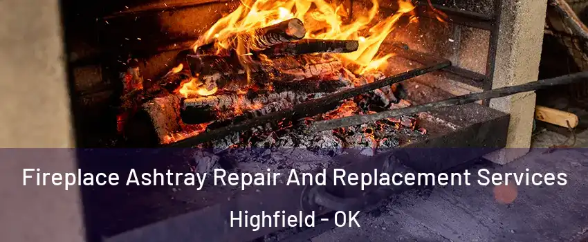 Fireplace Ashtray Repair And Replacement Services Highfield - OK