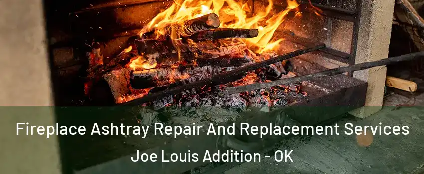 Fireplace Ashtray Repair And Replacement Services Joe Louis Addition - OK