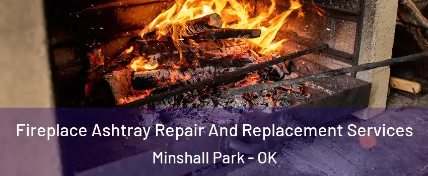 Fireplace Ashtray Repair And Replacement Services Minshall Park - OK