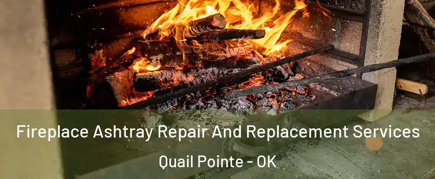 Fireplace Ashtray Repair And Replacement Services Quail Pointe - OK