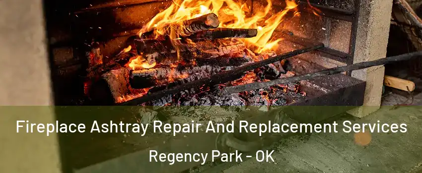 Fireplace Ashtray Repair And Replacement Services Regency Park - OK