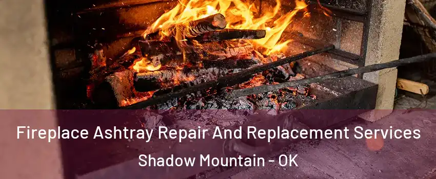 Fireplace Ashtray Repair And Replacement Services Shadow Mountain - OK