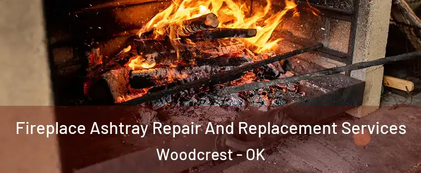 Fireplace Ashtray Repair And Replacement Services Woodcrest - OK