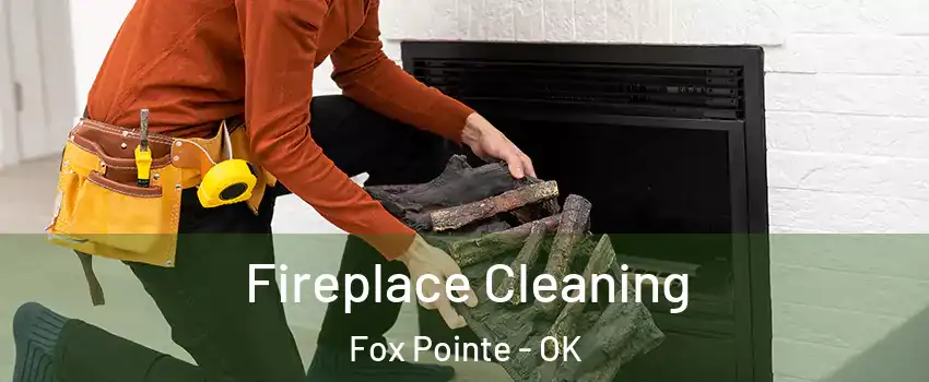 Fireplace Cleaning Fox Pointe - OK