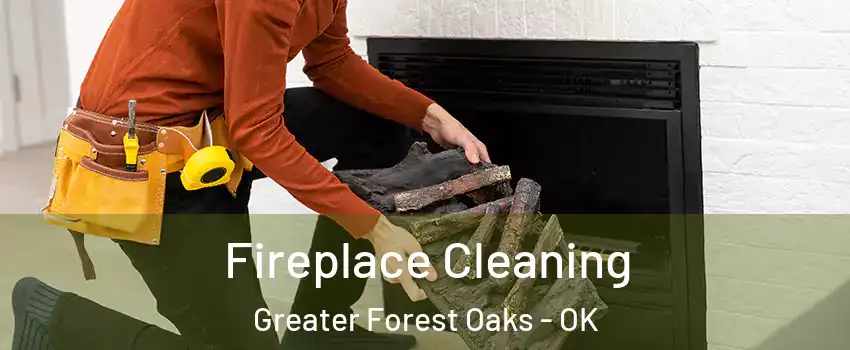Fireplace Cleaning Greater Forest Oaks - OK