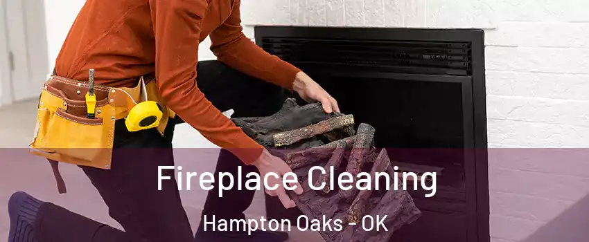 Fireplace Cleaning Hampton Oaks - OK