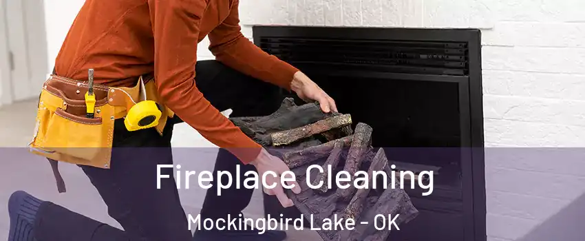 Fireplace Cleaning Mockingbird Lake - OK