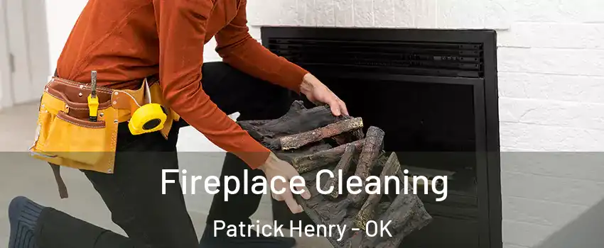 Fireplace Cleaning Patrick Henry - OK