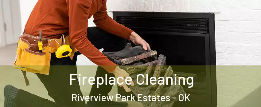 Fireplace Cleaning Riverview Park Estates - OK