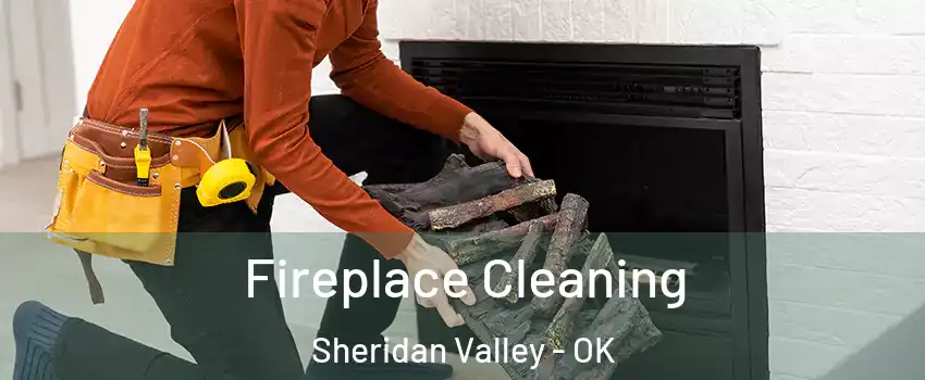 Fireplace Cleaning Sheridan Valley - OK