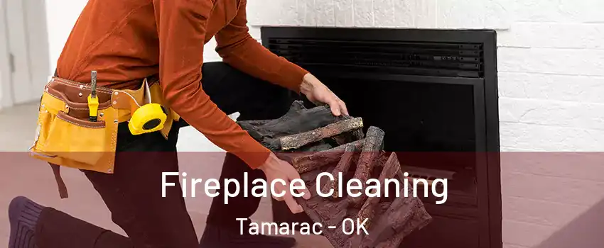 Fireplace Cleaning Tamarac - OK