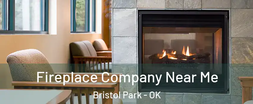 Fireplace Company Near Me Bristol Park - OK