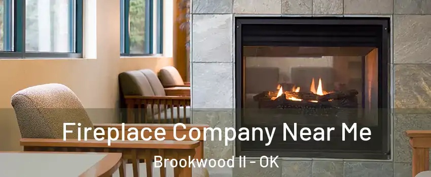 Fireplace Company Near Me Brookwood II - OK