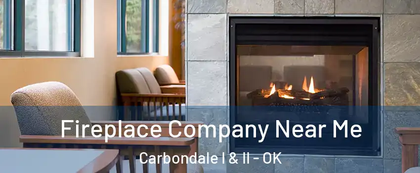 Fireplace Company Near Me Carbondale I & II - OK