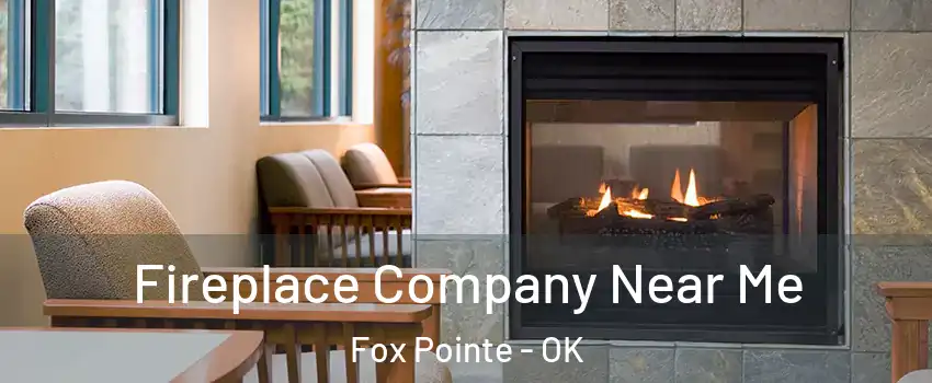 Fireplace Company Near Me Fox Pointe - OK