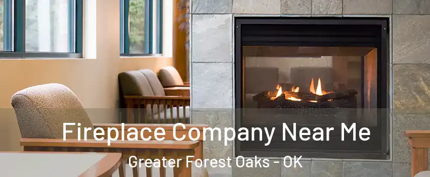 Fireplace Company Near Me Greater Forest Oaks - OK