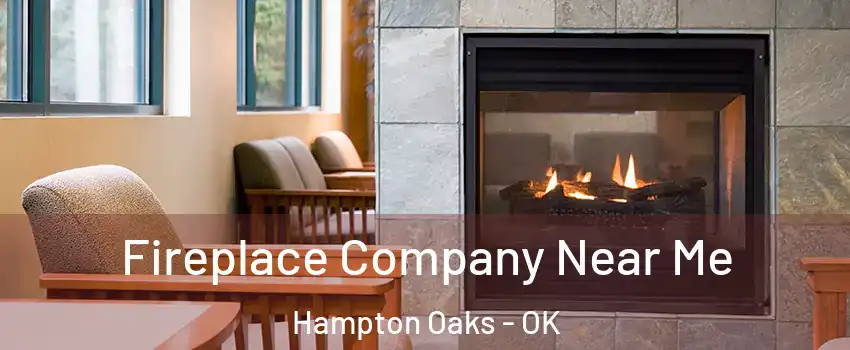 Fireplace Company Near Me Hampton Oaks - OK