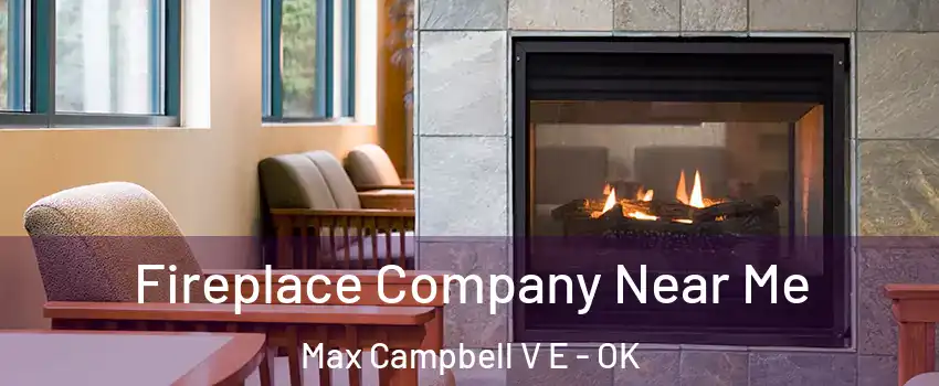 Fireplace Company Near Me Max Campbell V E - OK