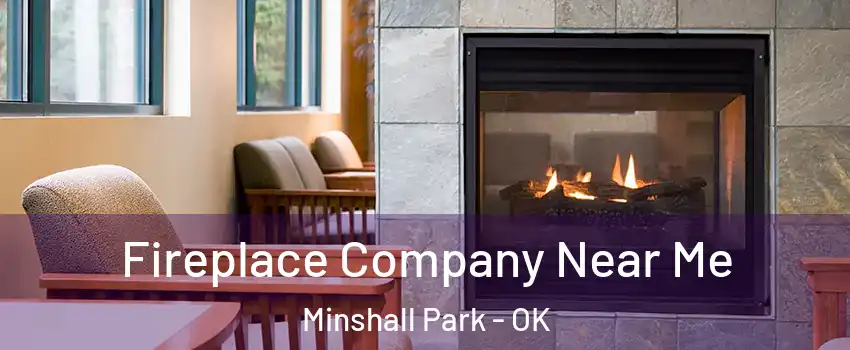 Fireplace Company Near Me Minshall Park - OK