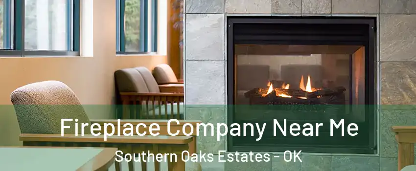 Fireplace Company Near Me Southern Oaks Estates - OK